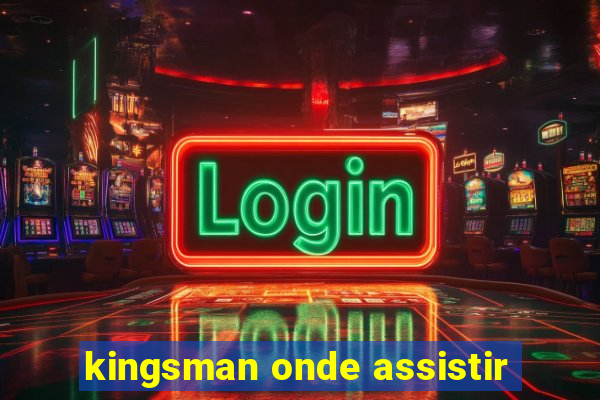 kingsman onde assistir